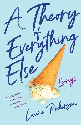 A Theory of Everything Else: Essays book