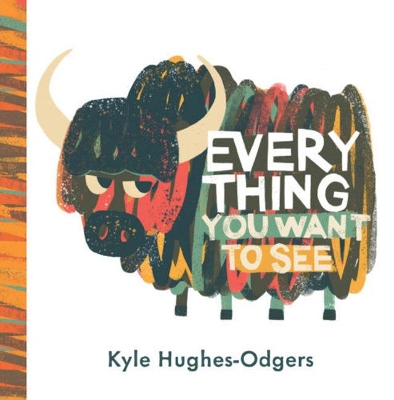 Everything you want to see by Kyle Hughes-Odgers
