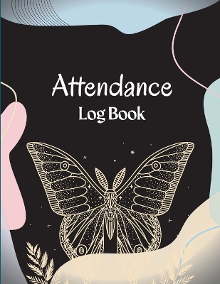 Attendance Register Book: School Attendance Record Book For Teachers Attendance Log Book Attendance Tracking Chart for Teachers, Employees, Staff book