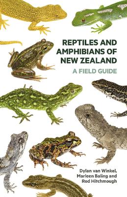 Reptiles and Amphibians of New Zealand: A Field Guide by Dylan Van Winkel