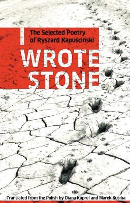 I Wrote Stone: The Selected Poetry of Ryszard Kapuscinski book