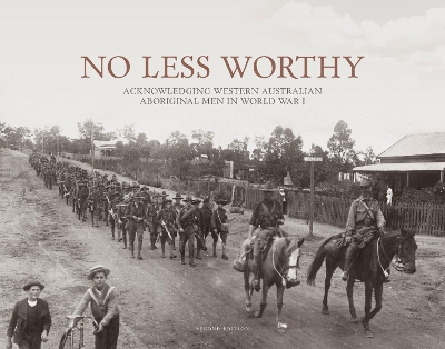 No Less Worthy: Acknowledging Western Australian Aboriginal Men in World War I. book