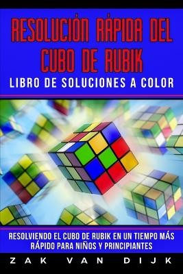 Resolución Rápida Del Cubo de Rubik - Libro de Soluciones a Color: Resolviendo el Cubo de Rubik en un Tiempo Más Rápido para Niños y Principiantes book