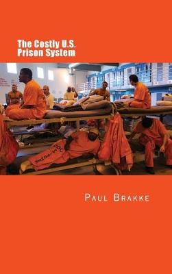 The Costly U. S. Prison System by Paul Brakke