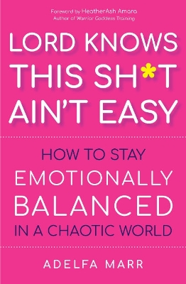 Lord Knows This Sh*t Ain't Easy: How to Stay Emotionally Balanced in a Chaotic World book