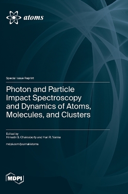 Photon and Particle Impact Spectroscopy and Dynamics of Atoms, Molecules, and Clusters book