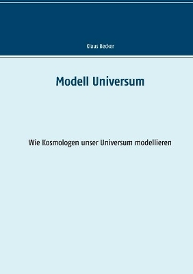 Modell Universum: Wie Kosmologen unser Universum modellieren book
