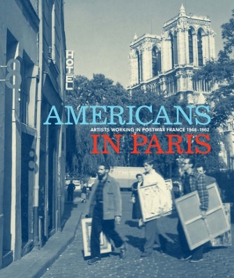 Americans in Paris: Artists working in Postwar France, 1946 – 1962 book