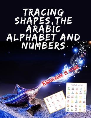 Tracing Shapes, The Arabic Alphabet and Numbers.Stunning educational book, Contains Shapes the Arabic Alphabet and Numbers for Your Kids to Trace. book