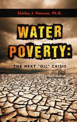 Water Poverty: The Next “Oil” Crisis by Shirley J. Hansen