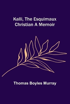 Kalli, the Esquimaux Christian A Memoir book