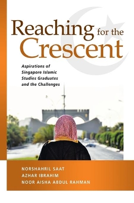 Reaching for the Crescent: Aspirations of Singapore Islamic Studies Graduates and the Challenges book