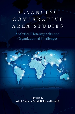 Advancing Comparative Area Studies: Analytical Heterogeneity and Organizational Challenges by Ariel I. Ahram
