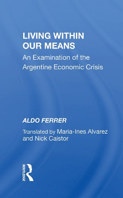 Living Within Our Means: An Examination Of The Argentine Economic Crisis book