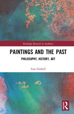 Paintings and the Past: Philosophy, History, Art by Ivan Gaskell