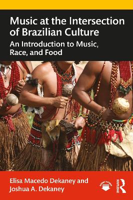 Music at the Intersection of Brazilian Culture: An Introduction to Music, Race, and Food book