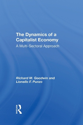 The Dynamics Of A Capitalist Economy: A Multisectoral Approach by Richard M. Goodwin