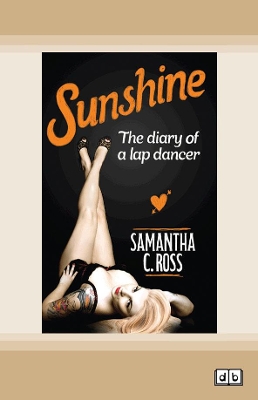 Sunshine: The diary of a lap dancer by Samantha C. Ross