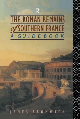 The Roman Remains of Southern France by James Bromwich