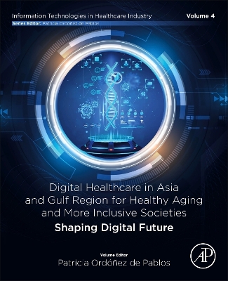Digital Healthcare in Asia and Gulf Region for Healthy Aging and More Inclusive Societies: Shaping Digital Future book