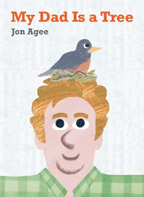 My Dad Is a Tree by Jon Agee