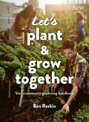 Let's Plant & Grow Together: Your community gardening handbook by Ben Raskin