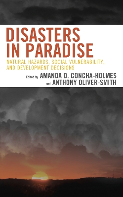 Disasters in Paradise: Natural Hazards, Social Vulnerability, and Development Decisions by Amanda D Concha-Holmes