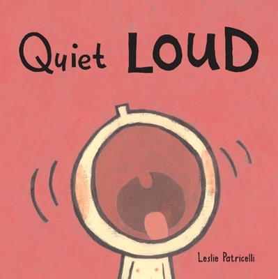 Quiet Loud by Leslie Patricelli