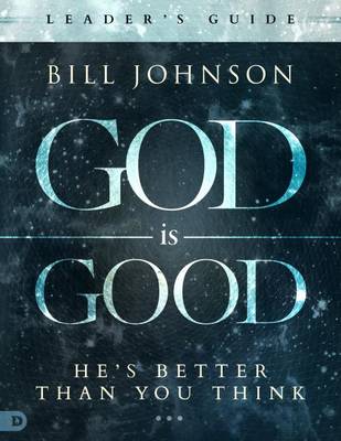 God Is Good by Pastor Bill Johnson