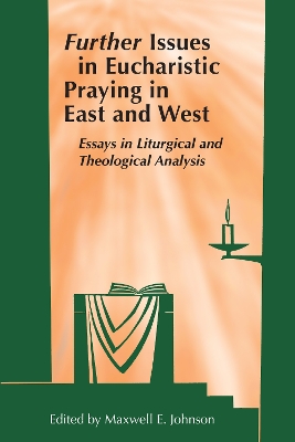 Further Issues in Eucharistic Praying in East and West: Essays in Liturgical and Theological Analysis book