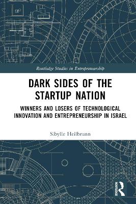 Dark Sides of the Startup Nation: Winners and Losers of Technological Innovation and Entrepreneurship in Israel by Sibylle Heilbrunn