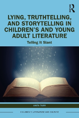 Lying, Truthtelling, and Storytelling in Children’s and Young Adult Literature: Telling It Slant by Anita Tarr