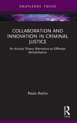 Collaboration and Innovation in Criminal Justice: An Activity Theory Alternative to Offender Rehabilitation book