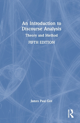 An Introduction to Discourse Analysis: Theory and Method by James Paul Gee