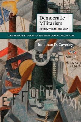 Democratic Militarism by Jonathan D. Caverley