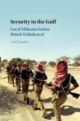 Security in the Gulf: Local Militaries before British Withdrawal book