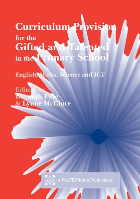 Curriculum Provision for the Gifted and Talented in the Primary School: English, Maths, Science and ICT by Eyre Deborah