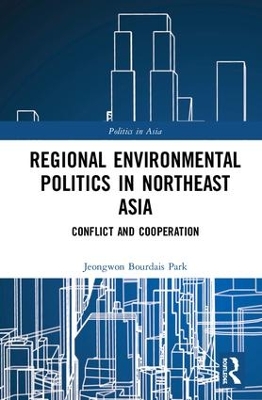 Regional Environmental Politics in Northeast Asia: Conflict and Cooperation book