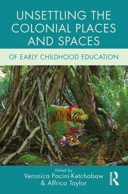 Unsettling the Colonial Places and Spaces of Early Childhood Education book