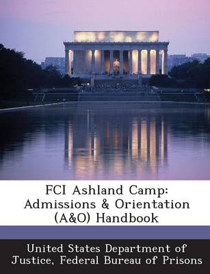 Fci Ashland Camp: Admissions & Orientation (A&o) Handbook book