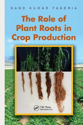 Role of Plant Roots in Crop Production by Nand Kumar Fageria