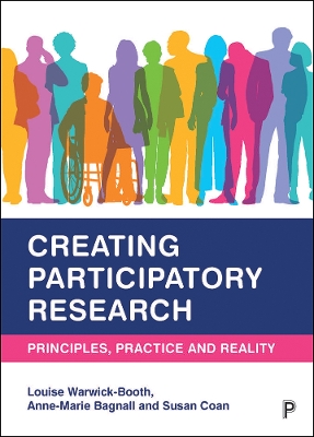 Creating Participatory Research: Principles, Practice and Reality by Louise Warwick-Booth