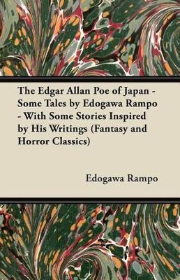 The Edgar Allan Poe of Japan - Some Tales by Edogawa Rampo - With Some Stories Inspired by His Writings (Fantasy and Horror Classics) book