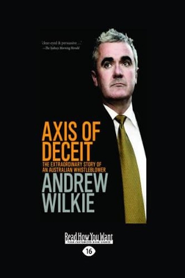 Axis of Deceit: The Extraordinary Story of an Australian Whistleblower by Andrew Wilkie