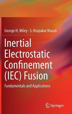 Inertial Electrostatic Confinement (IEC) Fusion by George H. Miley