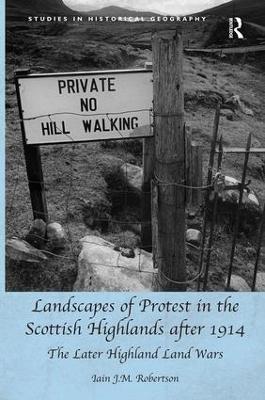 Landscapes of Protest in the Scottish Highlands After 1914 by Iain J.M. Robertson
