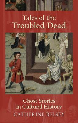 Tales of the Troubled Dead: Ghost Stories in Cultural History book