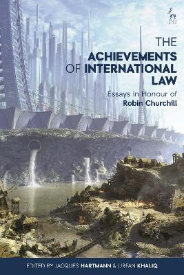 The Achievements of International Law: Essays in Honour of Robin Churchill book