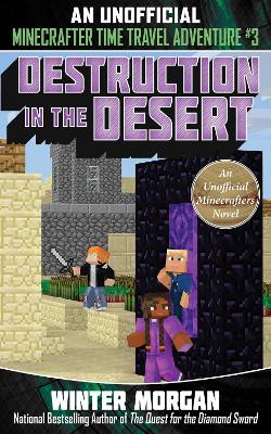 Destruction in the Desert: An Unofficial Minecrafters Time Travel Adventure, Book 3: Volume 3 book