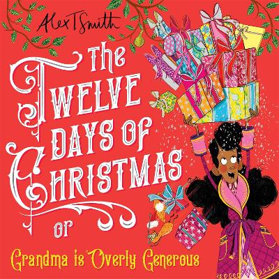 The Twelve Days of Christmas: Grandma is Overly Generous by Alex T Smith